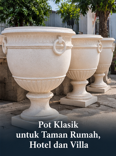 Pot Klasik untuk Taman Rumah, Hotel dan Villa Pot Klasik untuk Taman Rumah, Hotel dan Villa