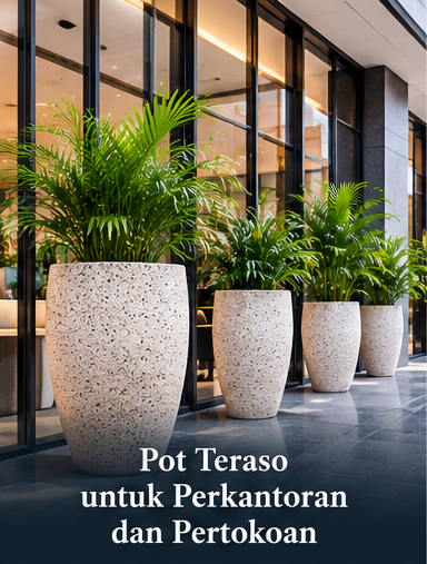 Pot Teraso untuk Perkantoran dan Pertokoan Pot Teraso untuk Perkantoran dan Pertokoan